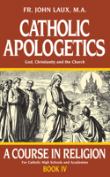 Catholic Apologetics: A Course in Religion - Book IV