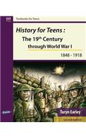 History for Teens: The 19th Century Through World War 1 (1848 - 1918)