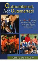 Outnumbered, Not Outsmarted!: An A to Z Guide for Working with Kids and Teens in Groups: (English)