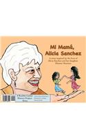 Mi Mamï¿½, Alicia Sanchez: A Story Inspired by the Lives of Alicia Sanchez and Her Daughter Eleanor Montour