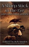 A Sharp Stick in the Eye (and other funny stories)
