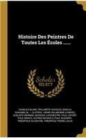 Histoire Des Peintres De Toutes Les Écoles ......