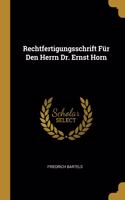 Rechtfertigungsschrift Für Den Herrn Dr. Ernst Horn