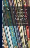 True Historical Stories for Catholic Children