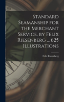 Standard Seamanship for the Merchant Service [microform], by Felix Riesenberg ... 625 Illustrations