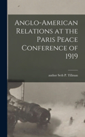 Anglo-American Relations at the Paris Peace Conference of 1919