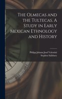 Olmecas and the Tultecas. A Study in Early Mexican Ethnology and History