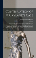 Continuation of Mr. Ryland's Case [microform]