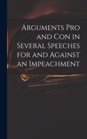 Arguments pro and Con in Several Speeches for and Against an Impeachment