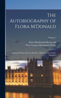 Autobiography of Flora M'Donald: Being the Home Life of a Heroine; Edited by her Grand-daughter; Volume 1