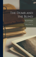 Dumb and the Blind; A Play in One Act