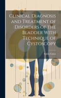 Clinical Diagnosis and Treatment of Disorders of the Bladder With Technique of Cystoscopy