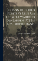 Johann Reinhold Forster's Reise um die Welt während den Jahren 1772 bis 1775. Dritter Band.