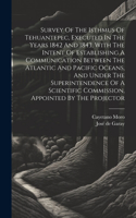 Survey Of The Isthmus Of Tehuantepec, Executed In The Years 1842 And 1843, With The Intent Of Establishing A Communication Between The Atlantic And Pacific Oceans, And Under The Superintendence Of A Scientific Commission, Appointed By The Projector