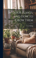 In-Door Plants, and How to Grow Them