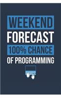 Programming Notebook 'Weekend Forecast 100% Chance of Programming' - Funny Gift for Programmer - Programming Journal: Medium College-Ruled Journey Diary, 110 page, Lined, 6x9 (15.2 x 22.9 cm)