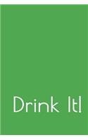 Drink It!