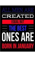 All Men Are Created Equal But The Best Ones Are Born In January: Birthday Composition Notebook Gift for Girls, Boys, Women and Men
