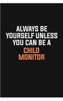 Always Be Yourself Unless You Can Be A Child Monitor