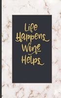 Life Happens Wine Helps