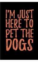 Im Just Here To Pet The Dogs