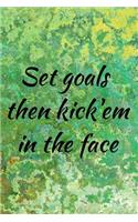 Set goals then kick'em in the face