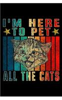 I'm Here To Pet All The Cats