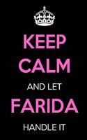 Keep Calm and Let Farida Handle It: Keep Calm Name Journal Notebooks as Birthday, Anniversary, Christmas, Graduation Gifts for Girls and Women