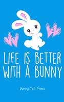 Life Is Better with a Bunny