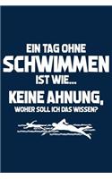 Tag Ohne Schwimmen? Unmöglich!: Notizbuch / Notizheft Für Schwimmer Leistungs-Schwimmer-In Schwimmsport A5 (6x9in) Dotted Punktraster