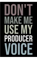 Don't Make Me Use My Producer Voice: Blank Lined Novelty Office Humor Themed Notebook to Write In: With a Versatile Wide Rule Interior: Neutral Color