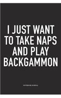 I Just Want to Take Naps and Play Backgammon: A 6x9 Inch Matte Softcover Diary Notebook with 120 Blank Lined Pages and a Funny Gaming Cover Slogan