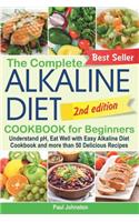 Complete Alkaline Diet Cookbook for Beginners: Understand pH, Eat Well with Easy Alkaline Diet Cookbook and more than 50 Delicious Recipes