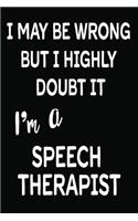 I May Be Wrong But I Doubt It I'm a Speech Therapist: 6 X 9 Ruled/Lined Journal, 110 Pages With Lines, Great Journal To Write In, Speech Language Pathologist / Notebook for Organizer, Task Lists, Planne
