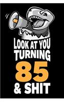 Look At You Turning 85 and Shit