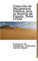 ColecciÃ³n de Documentos InÃ©ditos Para La Historia de EspaÃ±a, Tomo LXXXII