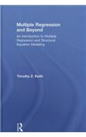 Multiple Regression and Beyond: An Introduction to Multiple Regression and Structural Equation Modeling: An Introduction to Multiple Regression and Structural Equation Modeling
