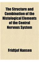 The Structure and Combination of the Histological Elements of the Central Nervous System: (English)