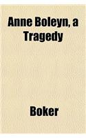 Anne Boleyn, a Tragedy: (English)