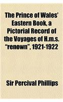 The Prince of Wales' Eastern Book, a Pictorial Record of the Voyages of H.M.S. 