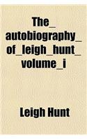 The Autobiography of Leigh Hunt Volume I: (English)