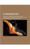 Le Brasseur Roi; Chronique Flamande Du Quatorzieme Siecle