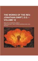 The Works of the REV. Jonathan Swift, D.D. (Volume 12); Dean of St. Patrick's, Dublin: (English)