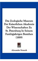 Das Zoologische Museum Der Kaiserlichen Akademie Der Wissenschaften Zu St. Petersburg In Seinem Funfzigjahrigen Bestehen (1889)