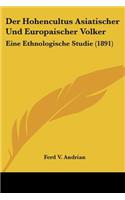 Hohencultus Asiatischer Und Europaischer Volker: Eine Ethnologische Studie (1891)