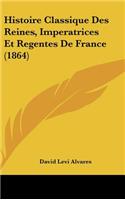 Histoire Classique Des Reines, Imperatrices Et Regentes de France (1864)