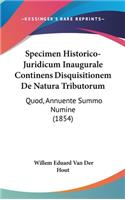 Specimen Historico-Juridicum Inaugurale Continens Disquisitionem de Natura Tributorum