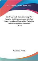 Die Frage Nach Dem Ursprung Der Sprache Im Zusammenhang Mit Der Frage Nach Dem Unterschied Zwischen Der Menschen Und Thierseele (1877)