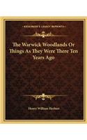 The Warwick Woodlands Or Things As They Were There Ten Years Ago: (English)