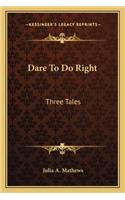 Dare to Do Right